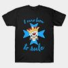 I Was Born To Rule Junker Queen Overwatch T-Shirt Official Overwatch Merch